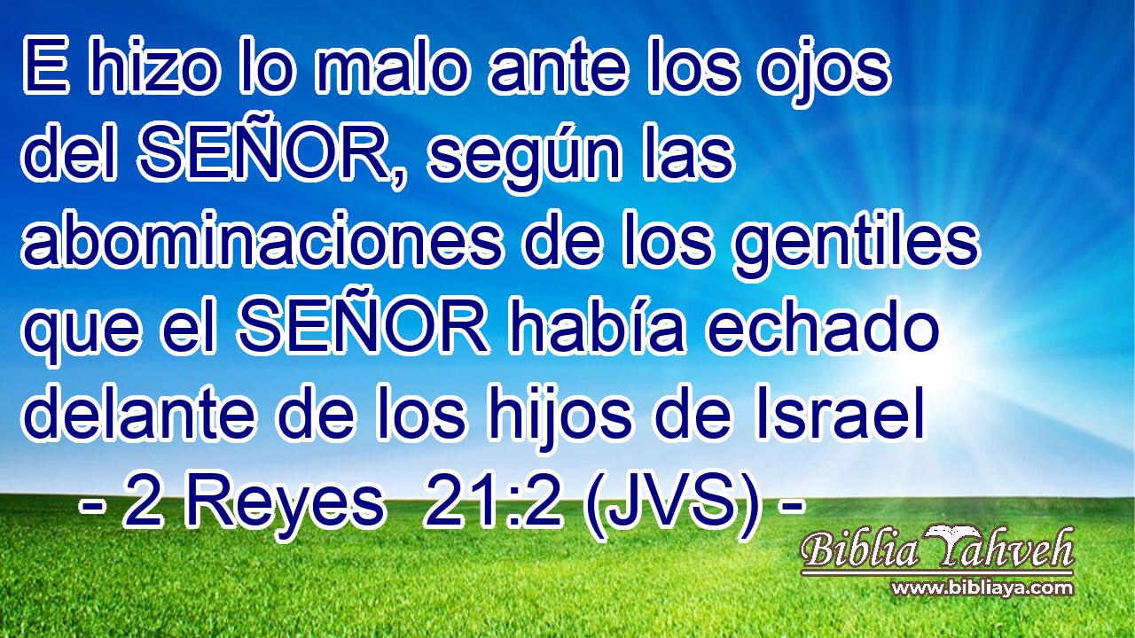 E hizo lo malo ante los ojos del SEÑOR, según las abominaciones de los gentiles que el SEÑOR había echado delante de los hijos de Israel