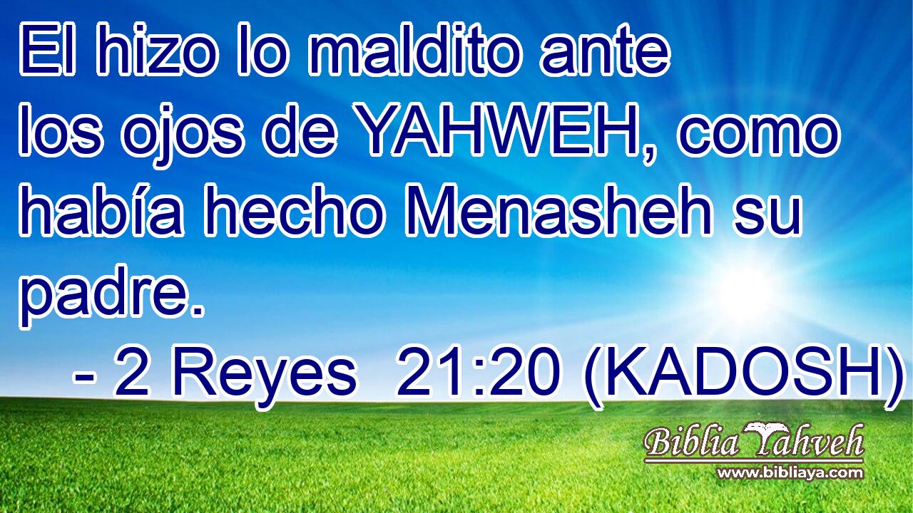  El hizo lo maldito ante los ojos de YAHWEH, como había hecho Menasheh su padre. 