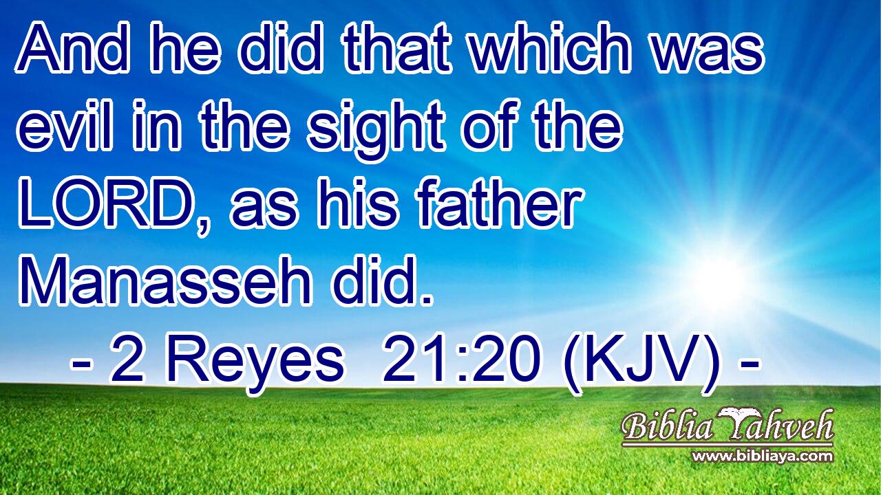 And he did that which was evil in the sight of the LORD, as his father Manasseh did.