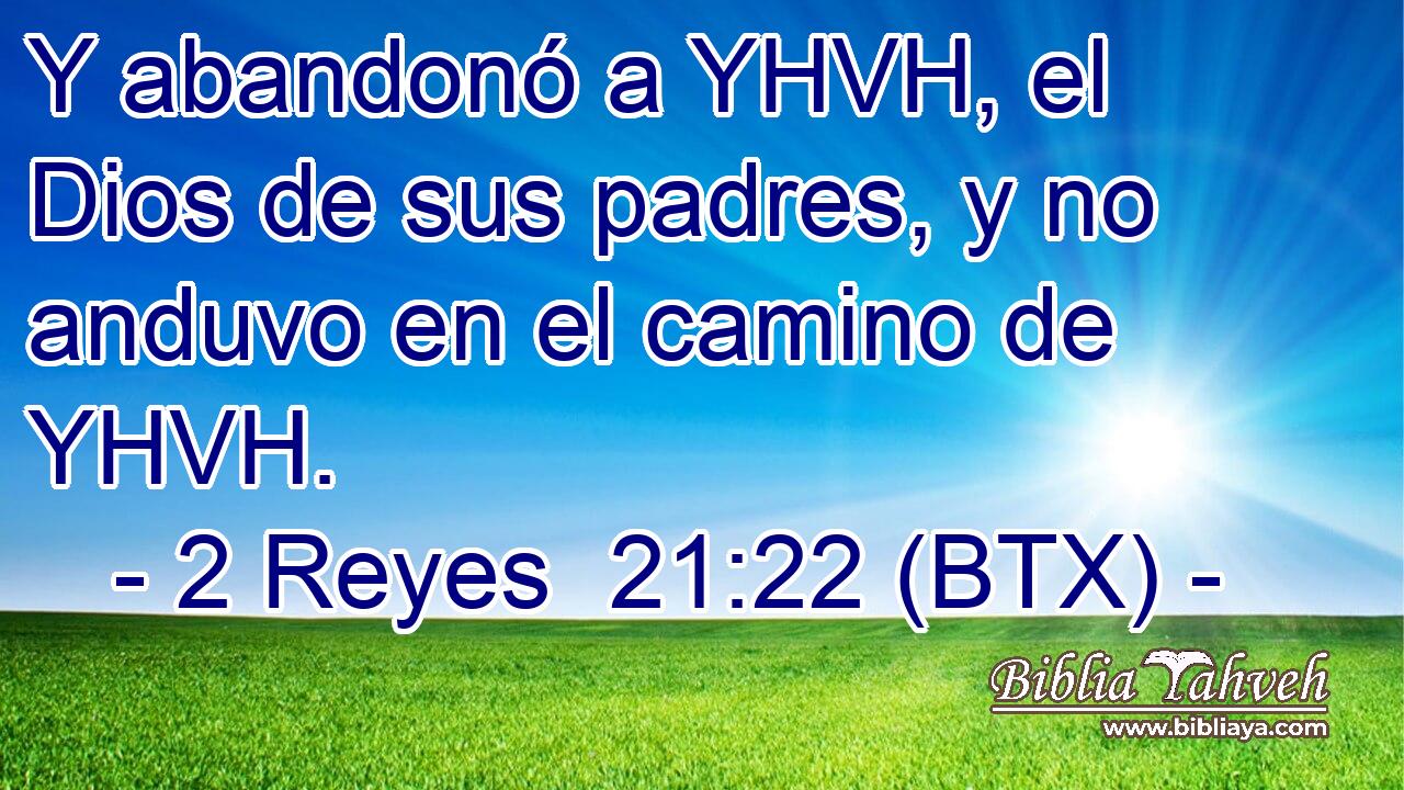 Y abandonó a YHVH, el Dios de sus padres, y no anduvo en el camino de YHVH.