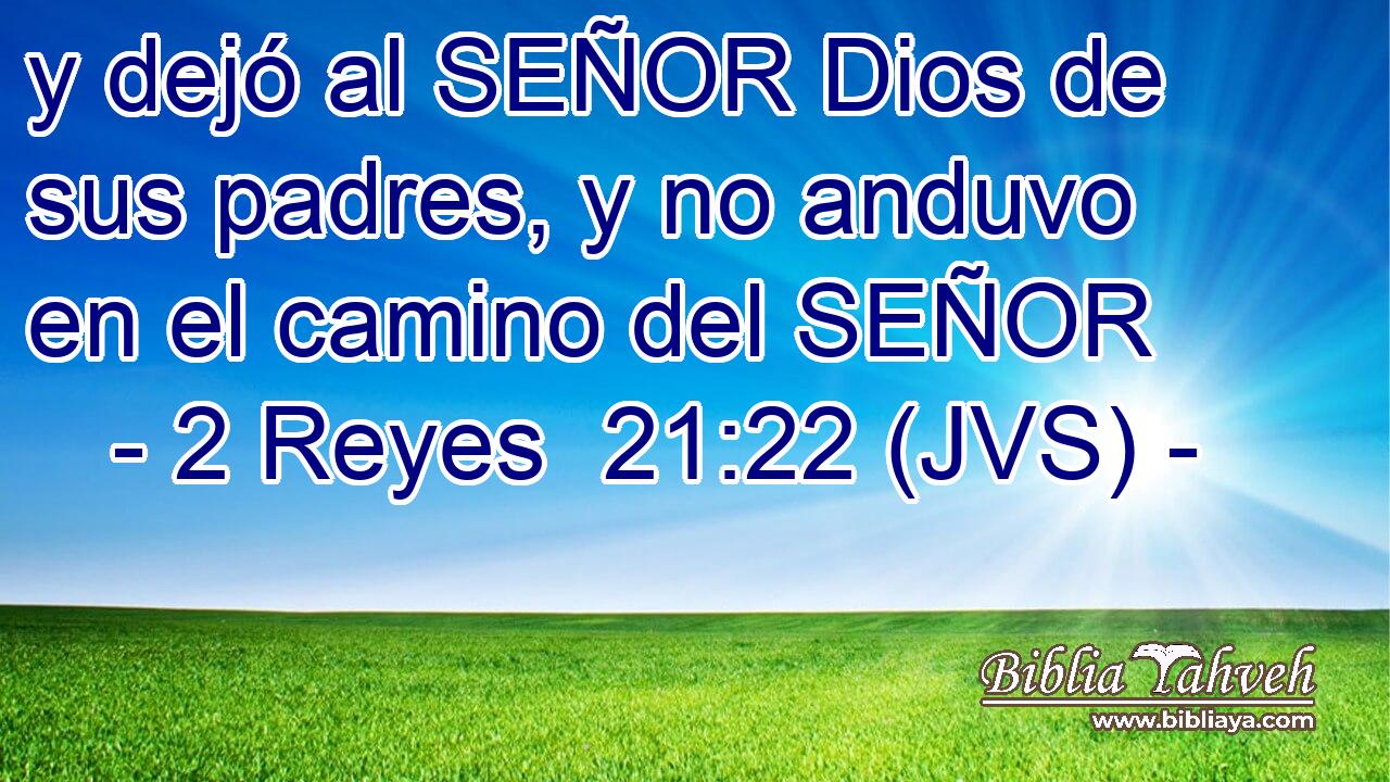 y dejó al SEÑOR Dios de sus padres, y no anduvo en el camino del SEÑOR