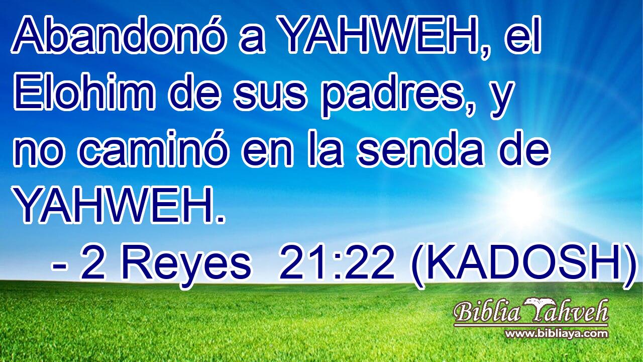  Abandonó a YAHWEH, el Elohim de sus padres, y no caminó en la senda de YAHWEH. 