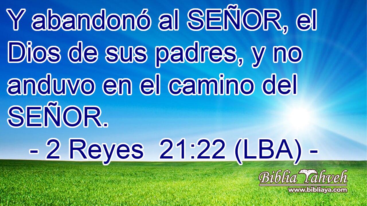Y abandonó al SEÑOR, el Dios de sus padres, y no anduvo en el camino del SEÑOR.
