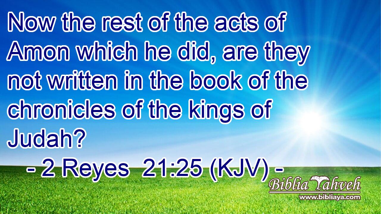 Now the rest of the acts of Amon which he did, are they not written in the book of the chronicles of the kings of Judah?