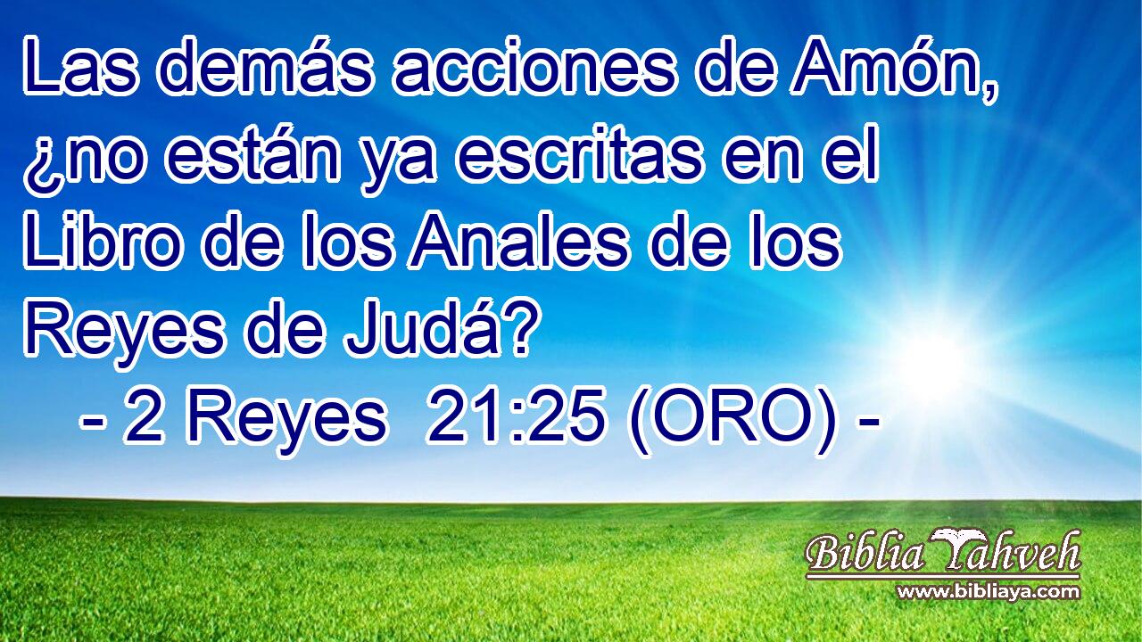  Las demás acciones de Amón, ¿no están ya escritas en el Libro de los Anales de los Reyes de Judá? 