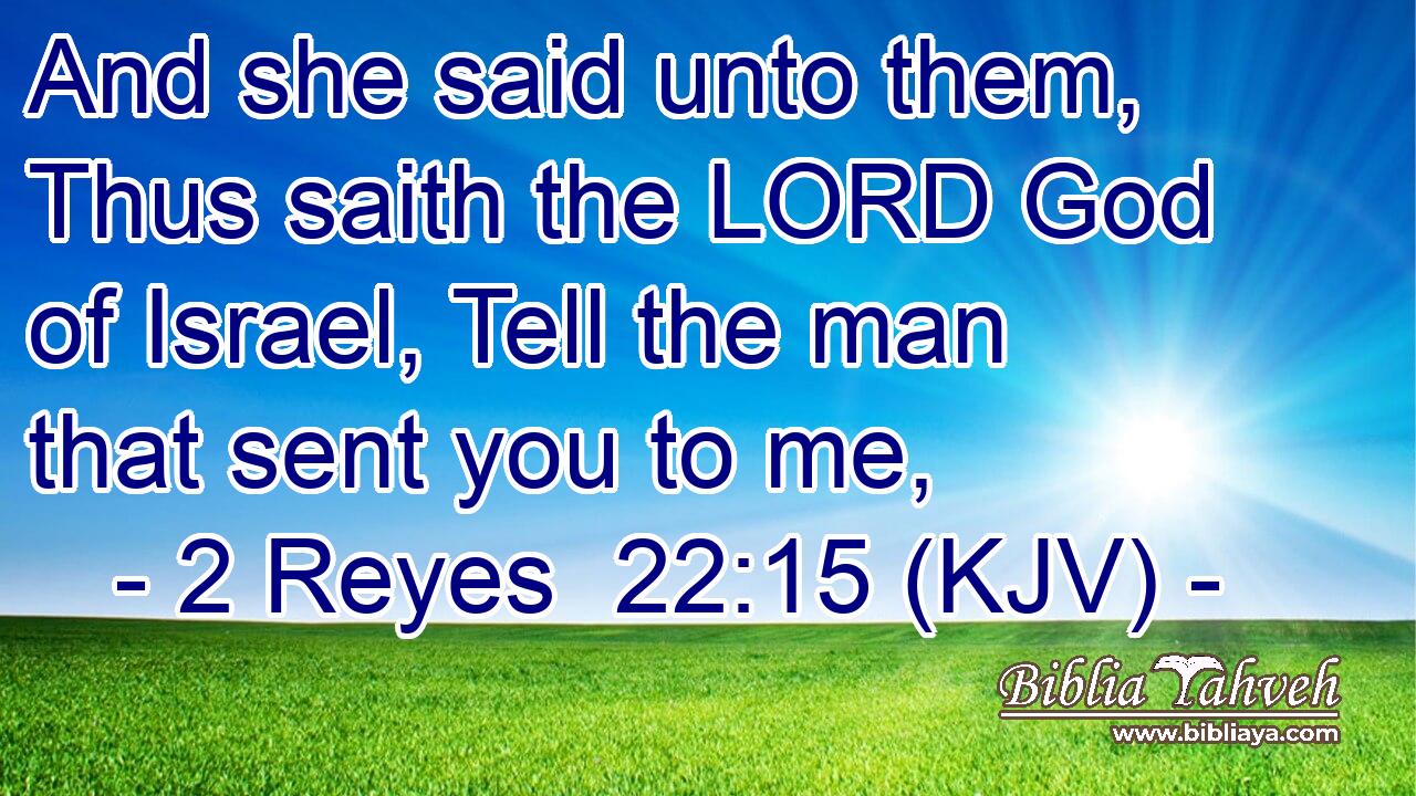 And she said unto them, Thus saith the LORD God of Israel, Tell the man that sent you to me,