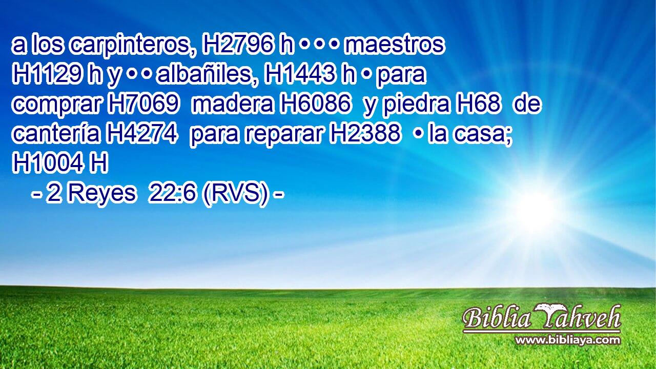 a los carpinteros, H2796 h • • • maestros H1129 h y • • albañiles, H1443 h • para comprar H7069  madera H6086  y piedra H68  de cantería H4274  para reparar H2388  • la casa; H1004 H 