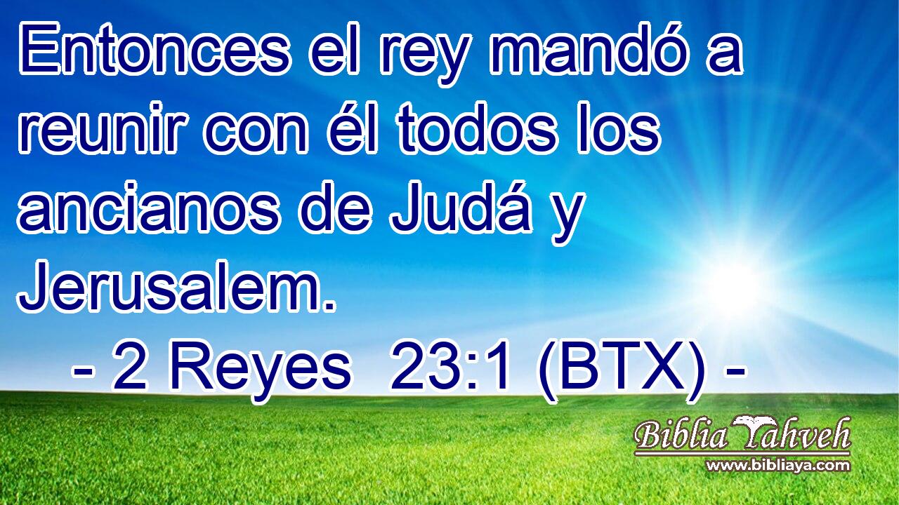 Entonces el rey mandó a reunir con él todos los ancianos de Judá y Jerusalem.