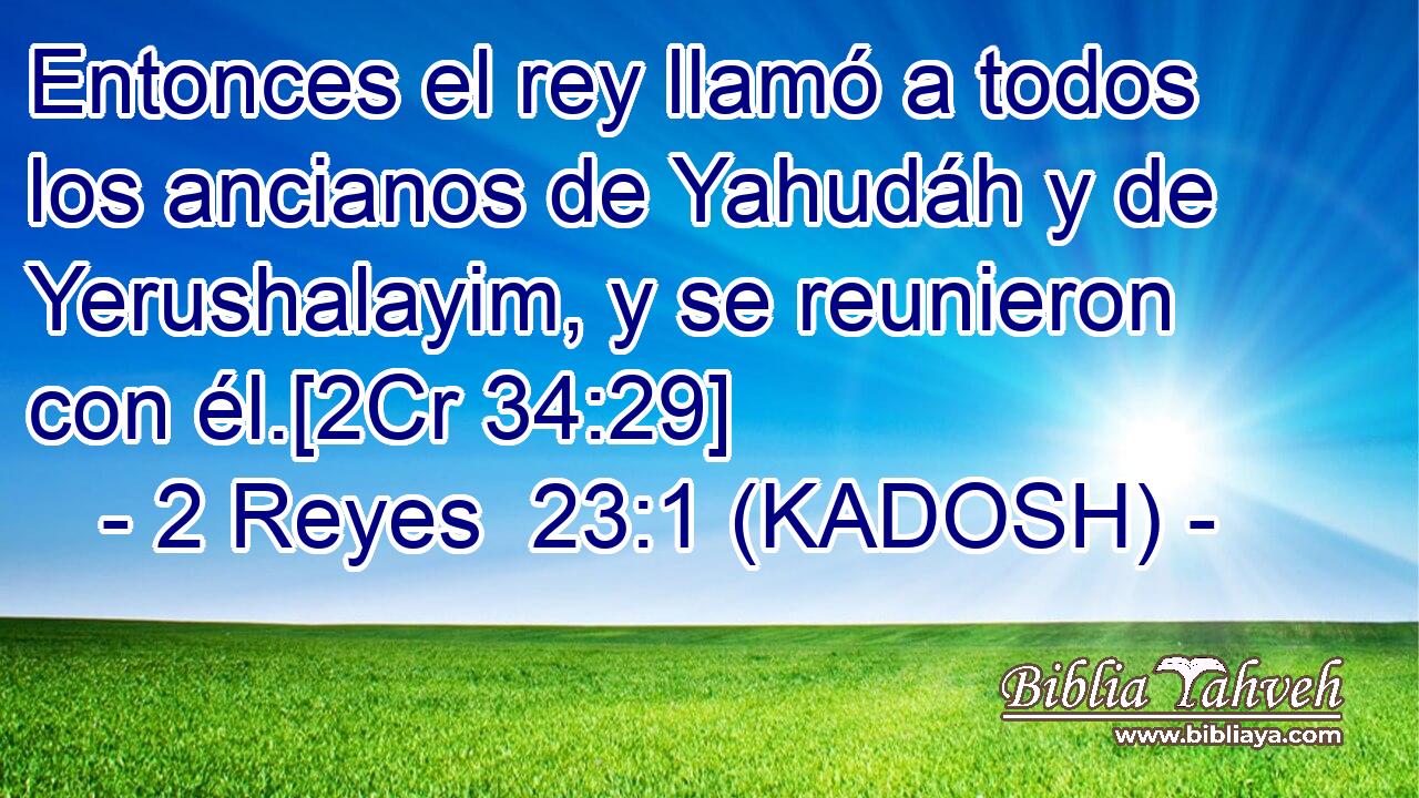  Entonces el rey llamó a todos los ancianos de Yahudáh y de Yerushalayim, y se reunieron con él.[2Cr 34:29] 