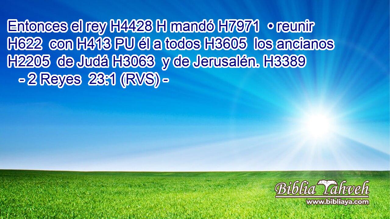Entonces el rey H4428 H mandó H7971  • reunir H622  con H413 PU él a todos H3605  los ancianos H2205  de Judá H3063  y de Jerusalén. H3389  