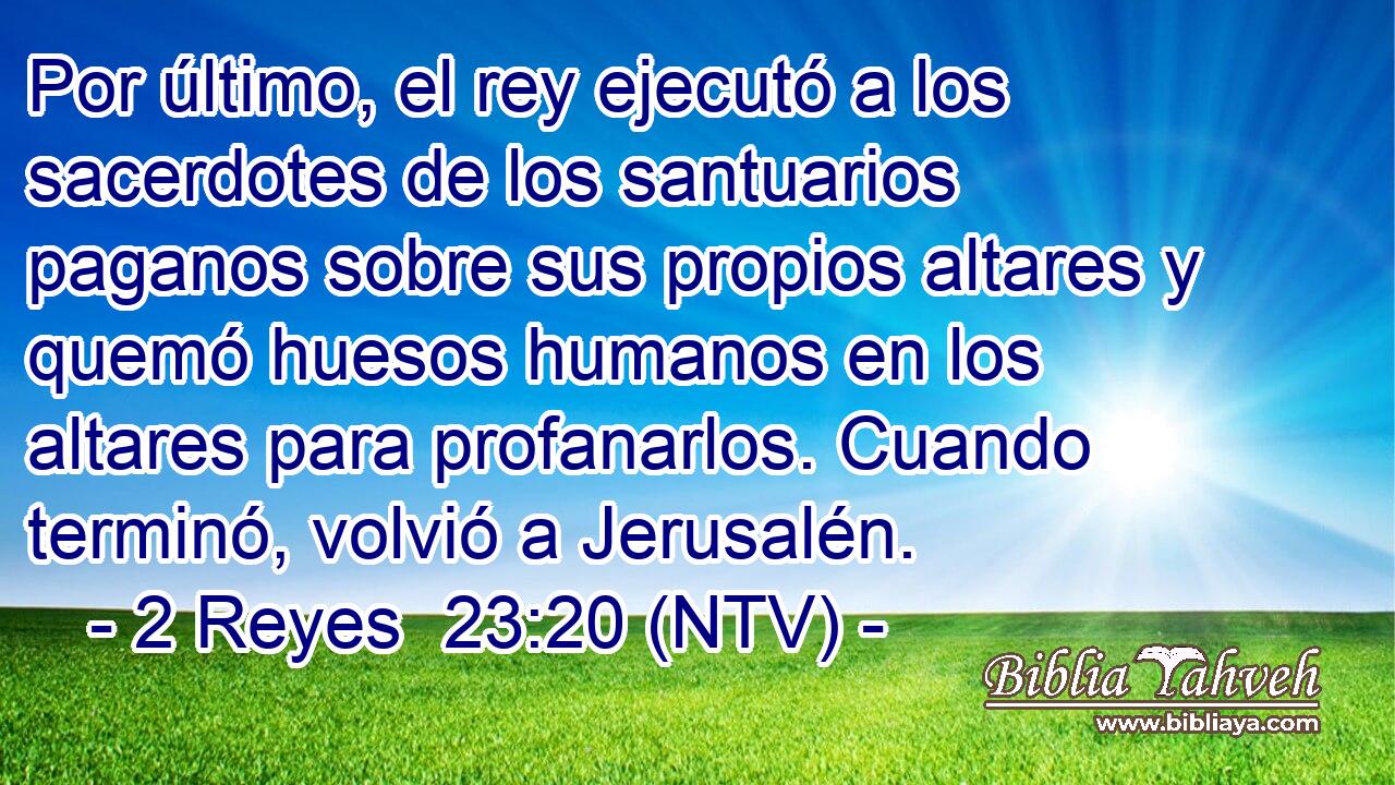 Por último, el rey ejecutó a los sacerdotes de los santuarios paganos sobre sus propios altares y quemó huesos humanos en los altares para profanarlos. Cuando terminó, volvió a Jerusalén.