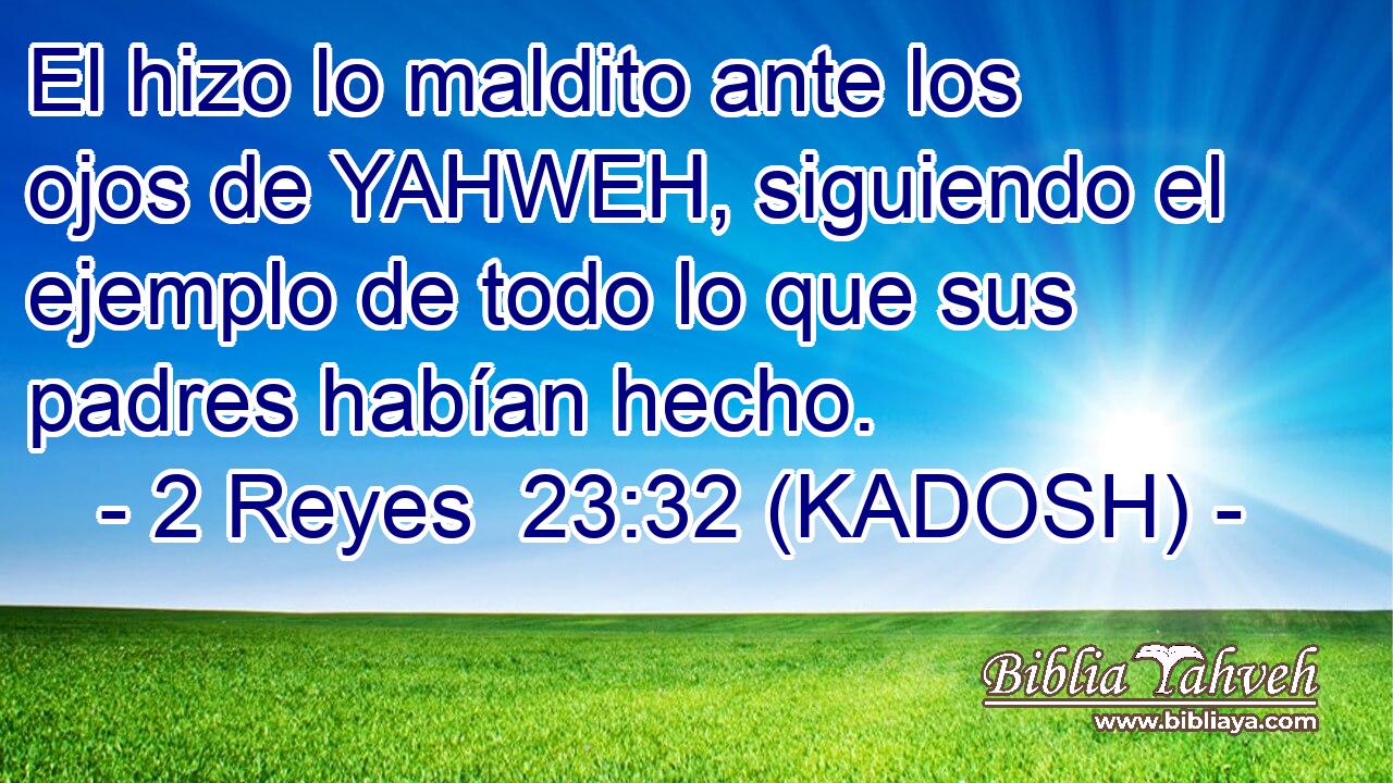  El hizo lo maldito ante los ojos de YAHWEH, siguiendo el ejemplo de todo lo que sus padres habían hecho. 