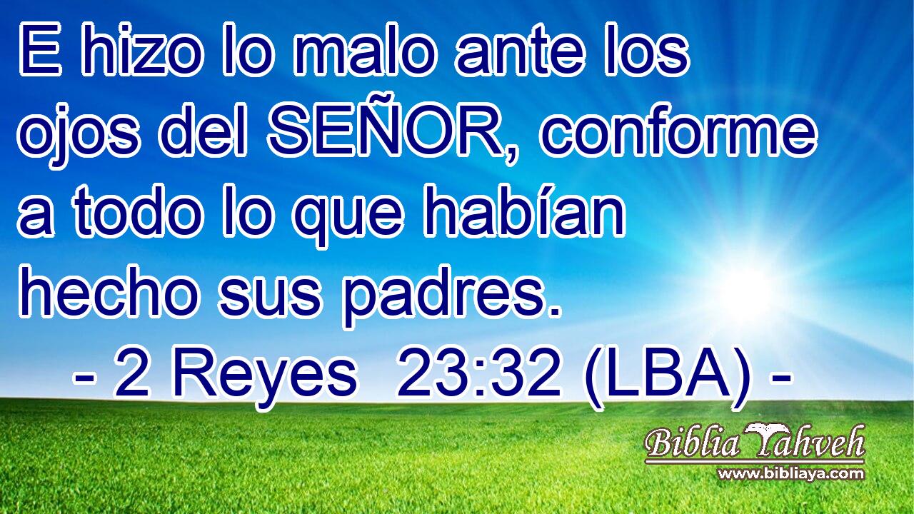 E hizo lo malo ante los ojos del SEÑOR, conforme a todo lo que habían hecho sus padres.