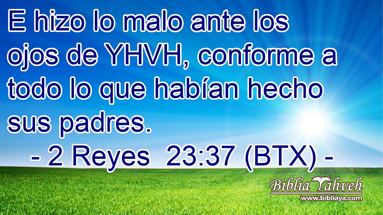 E hizo lo malo ante los ojos de YHVH, conforme a todo lo que habían hecho sus padres.