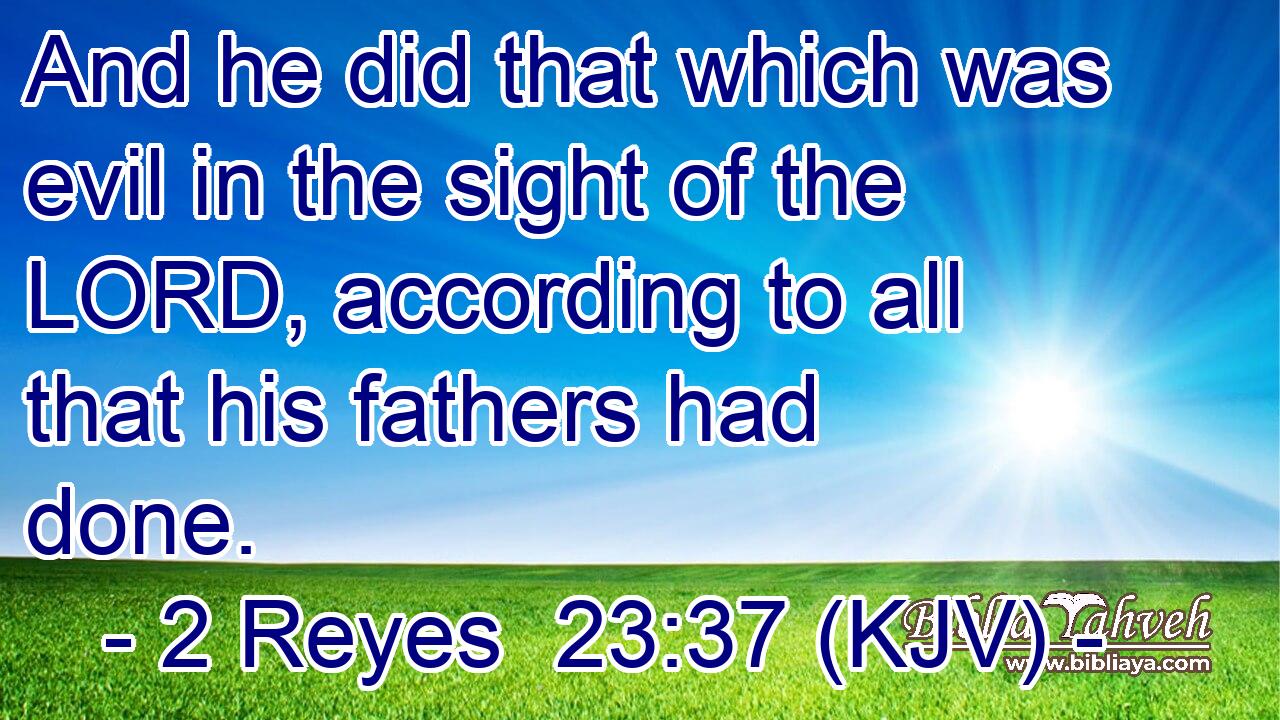 And he did that which was evil in the sight of the LORD, according to all that his fathers had done.