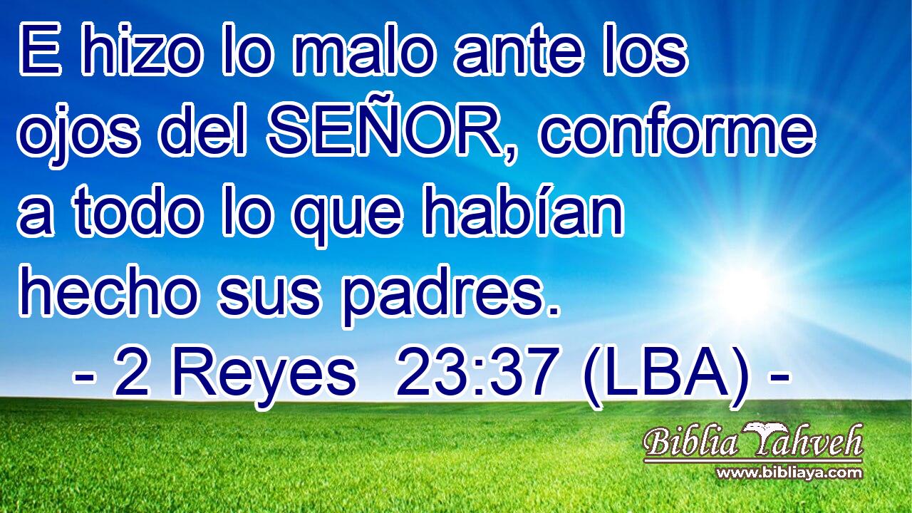 E hizo lo malo ante los ojos del SEÑOR, conforme a todo lo que habían hecho sus padres.