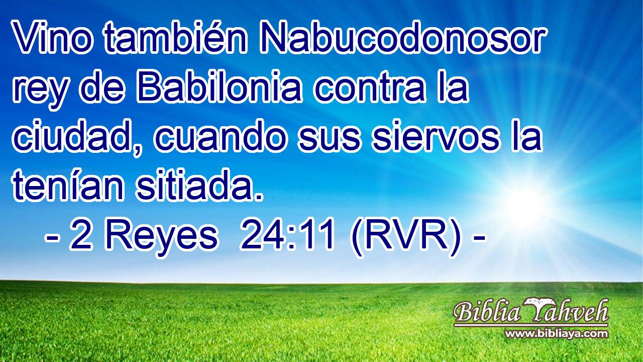 Vino también Nabucodonosor rey de Babilonia contra la ciudad, cuando sus siervos la tenían sitiada.