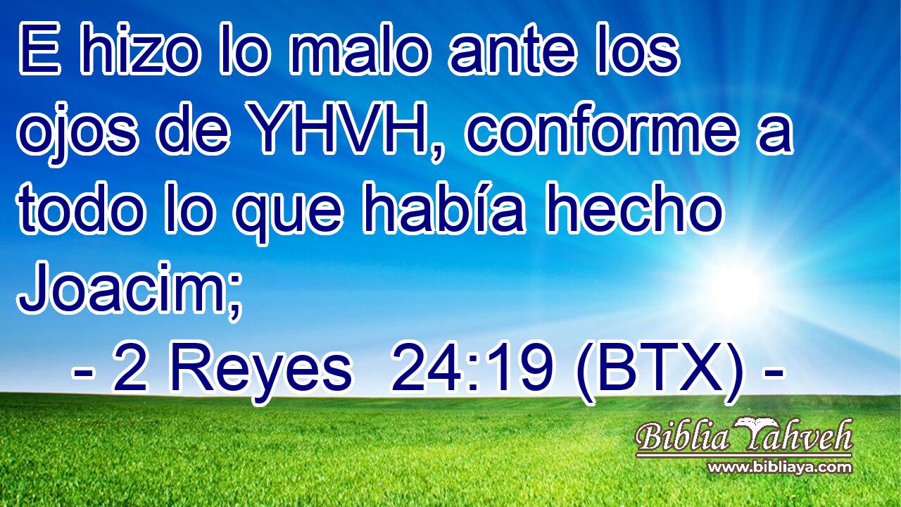 E hizo lo malo ante los ojos de YHVH, conforme a todo lo que había hecho Joacim;
