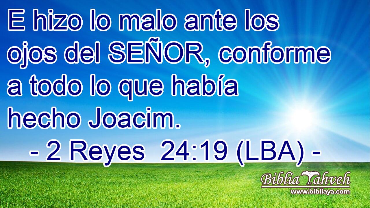 E hizo lo malo ante los ojos del SEÑOR, conforme a todo lo que había hecho Joacim.