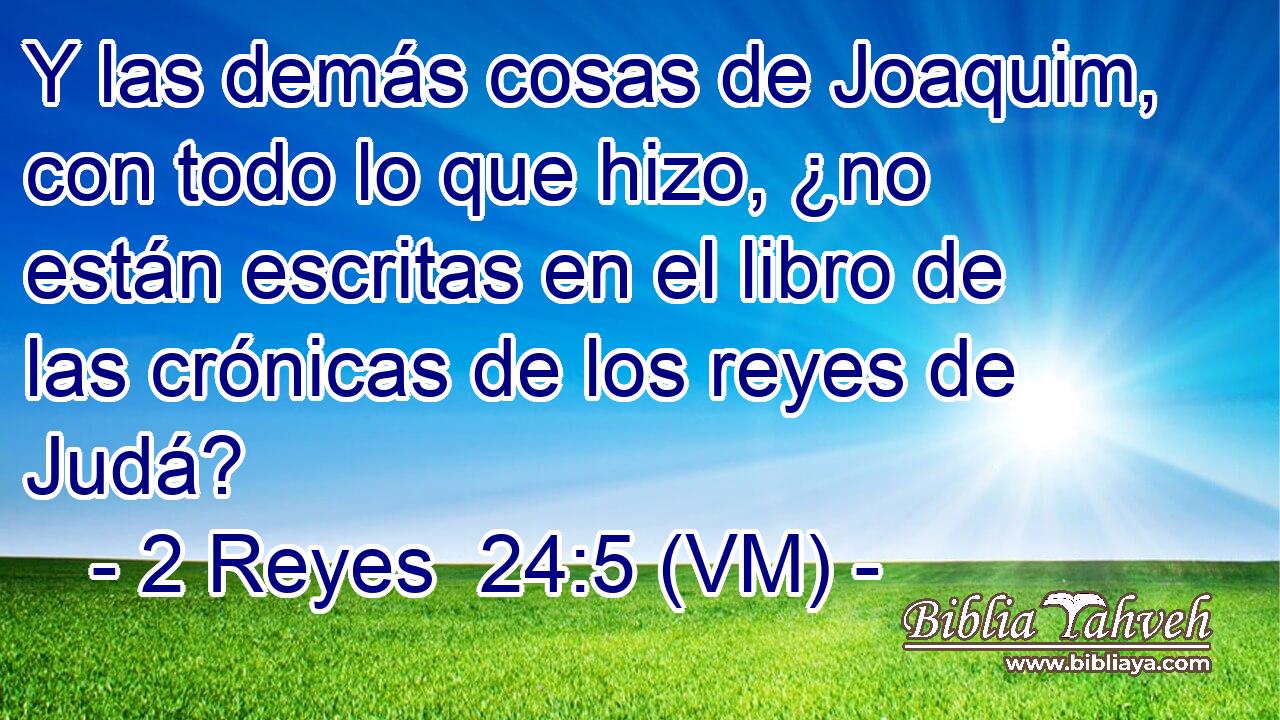  Y las demás cosas de Joaquim, con todo lo que hizo, ¿no están escritas en el libro de las crónicas de los reyes de Judá? 