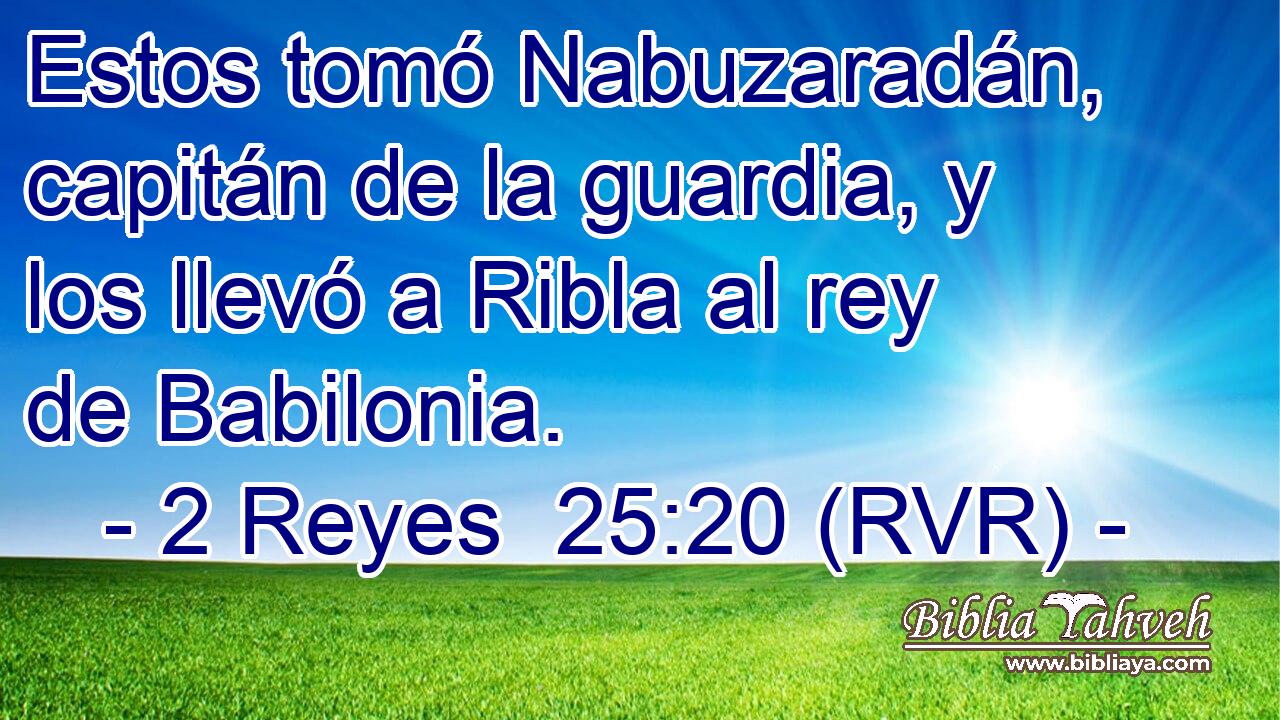 Estos tomó Nabuzaradán, capitán de la guardia, y los llevó a Ribla al rey de Babilonia.