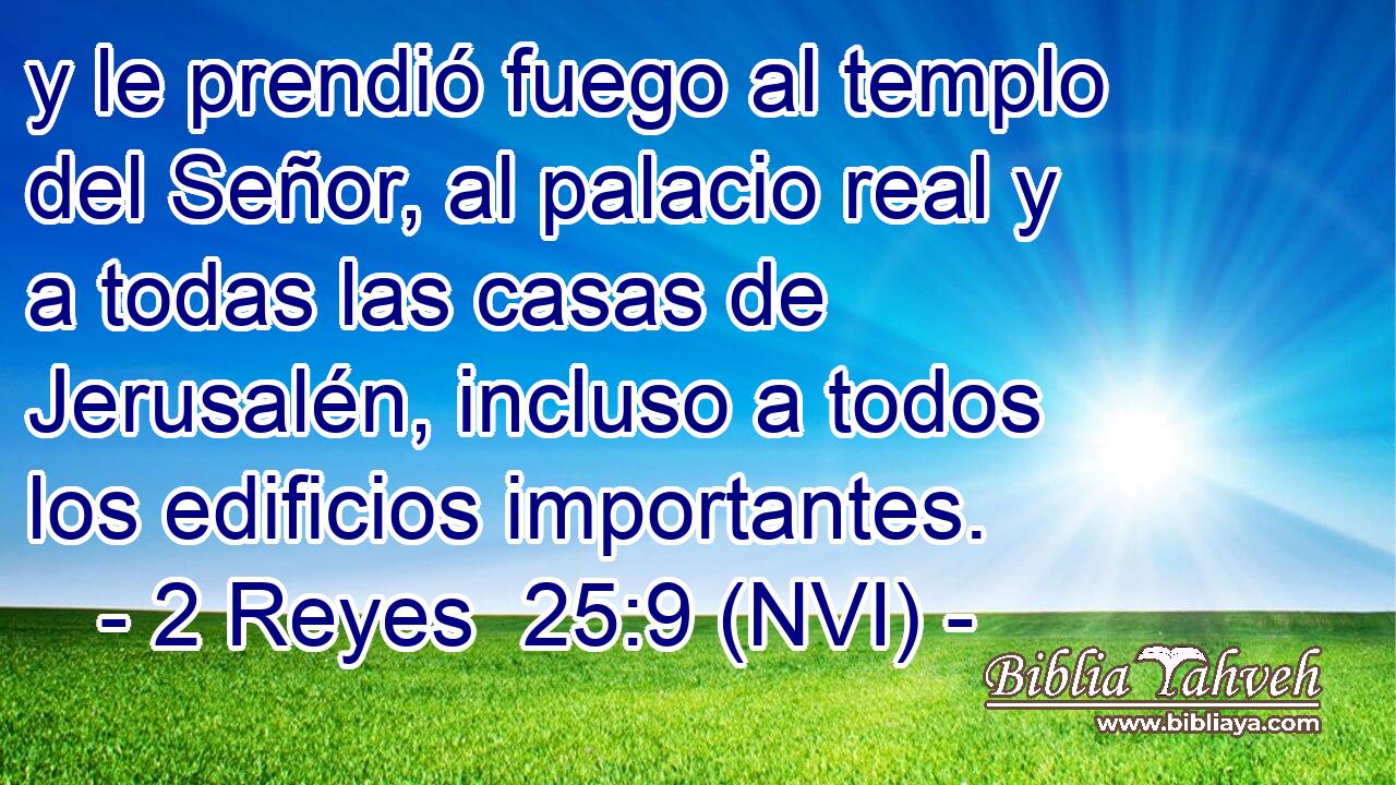  y le prendió fuego al templo del Señor, al palacio real y a todas las casas de Jerusalén, incluso a todos los edificios importantes. 