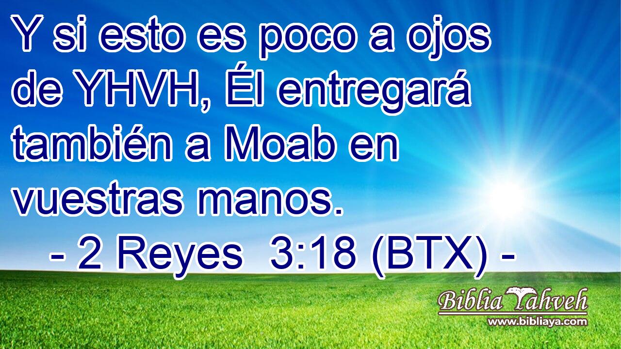 Y si esto es poco a ojos de YHVH, Él entregará también a Moab en vuestras manos.