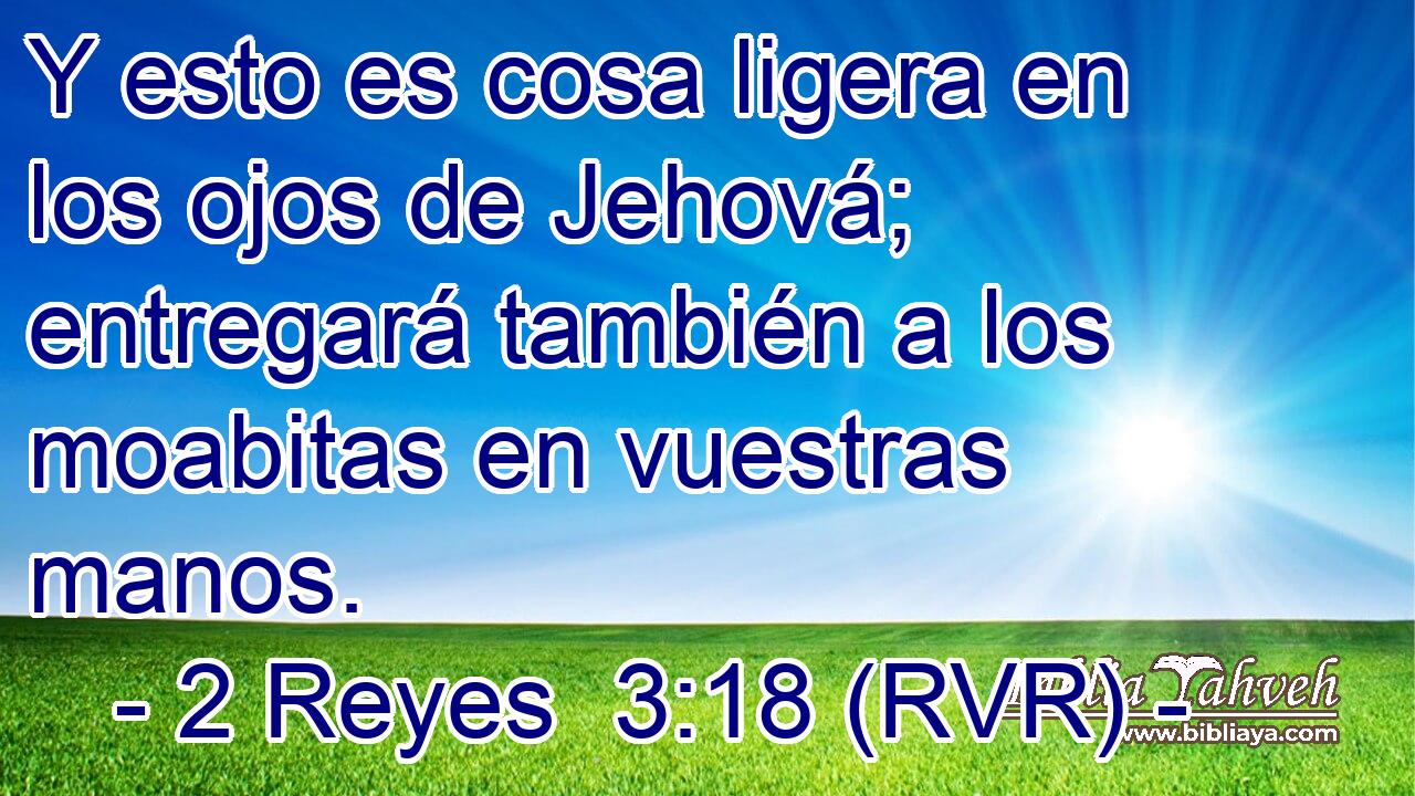 Y esto es cosa ligera en los ojos de Jehová; entregará también a los moabitas en vuestras manos.
