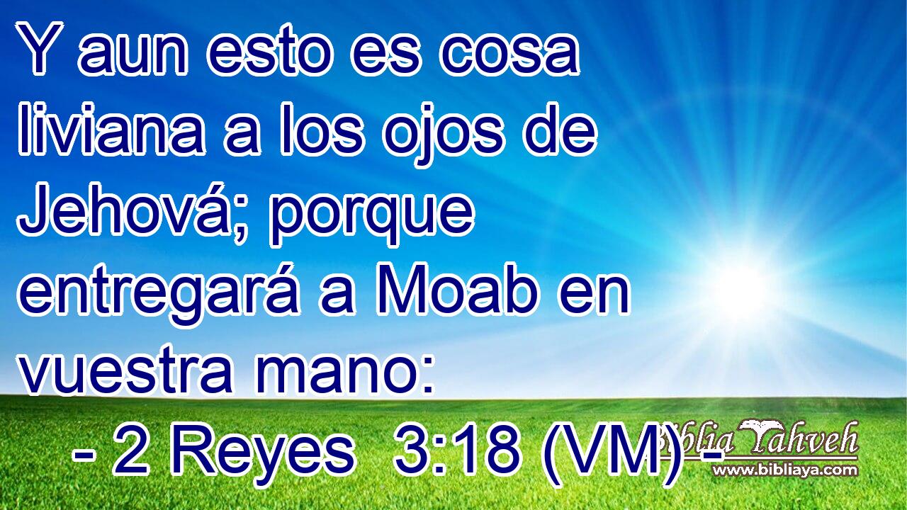  Y aun esto es cosa liviana a los ojos de Jehová; porque entregará a Moab en vuestra mano: 