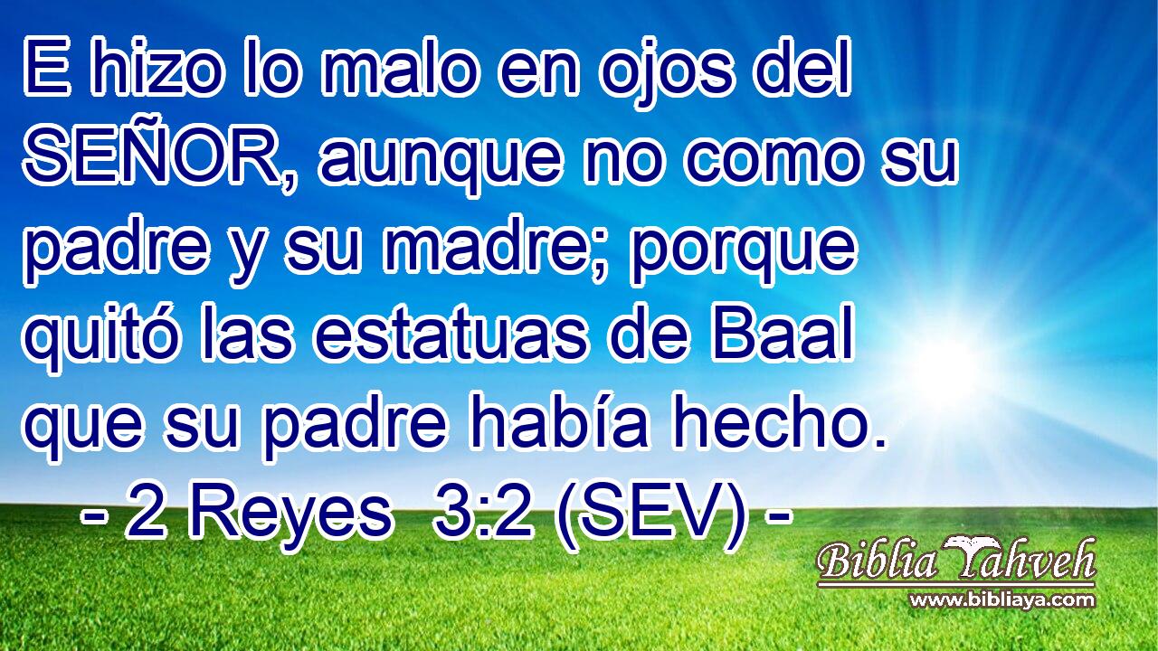 E hizo lo malo en ojos del SEÑOR, aunque no como su padre y su madre; porque quitó las estatuas de Baal que su padre había hecho.