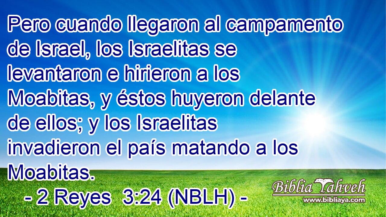  Pero cuando llegaron al campamento de Israel, los Israelitas se levantaron e hirieron a los Moabitas, y éstos huyeron delante de ellos; y los Israelitas invadieron el país matando a los Moabitas. 