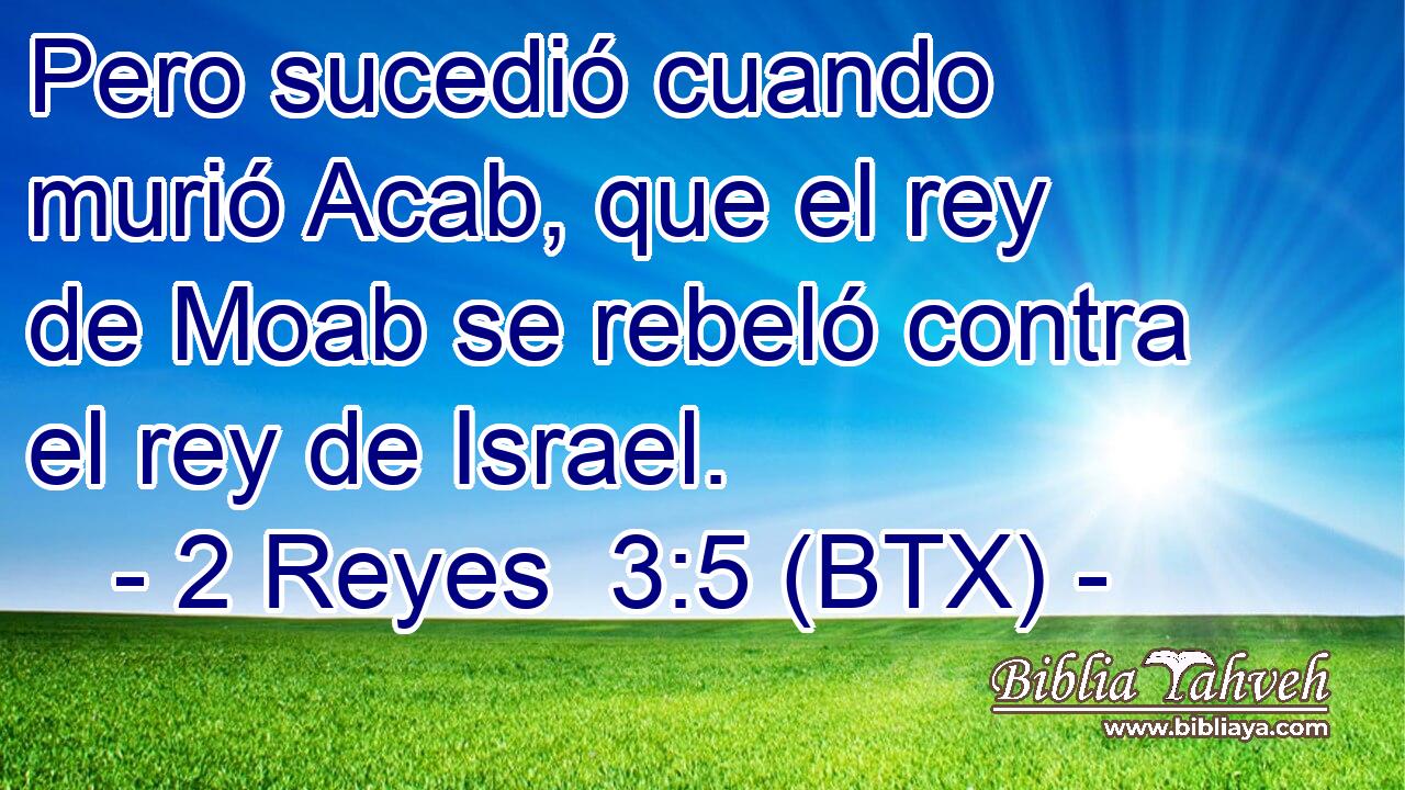 Pero sucedió cuando murió Acab, que el rey de Moab se rebeló contra el rey de Israel.