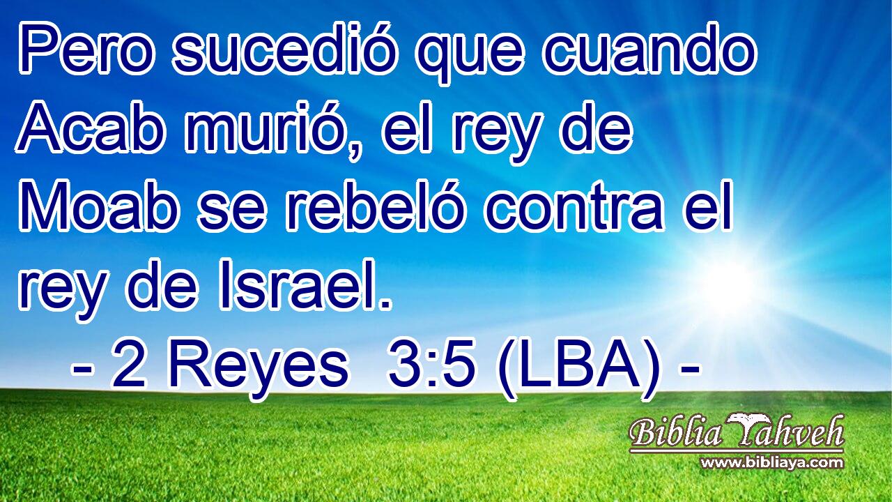 Pero sucedió que cuando Acab murió, el rey de Moab se rebeló contra el rey de Israel.