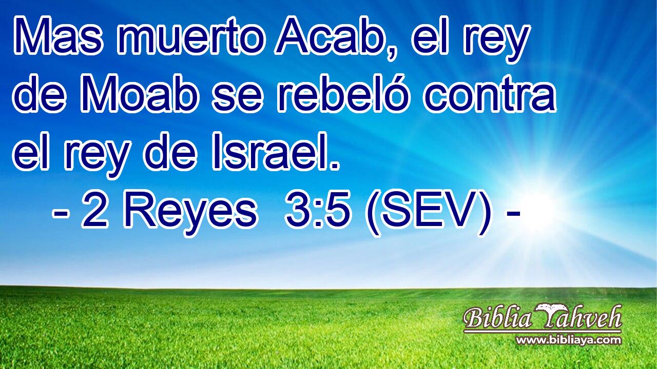Mas muerto Acab, el rey de Moab se rebeló contra el rey de Israel.