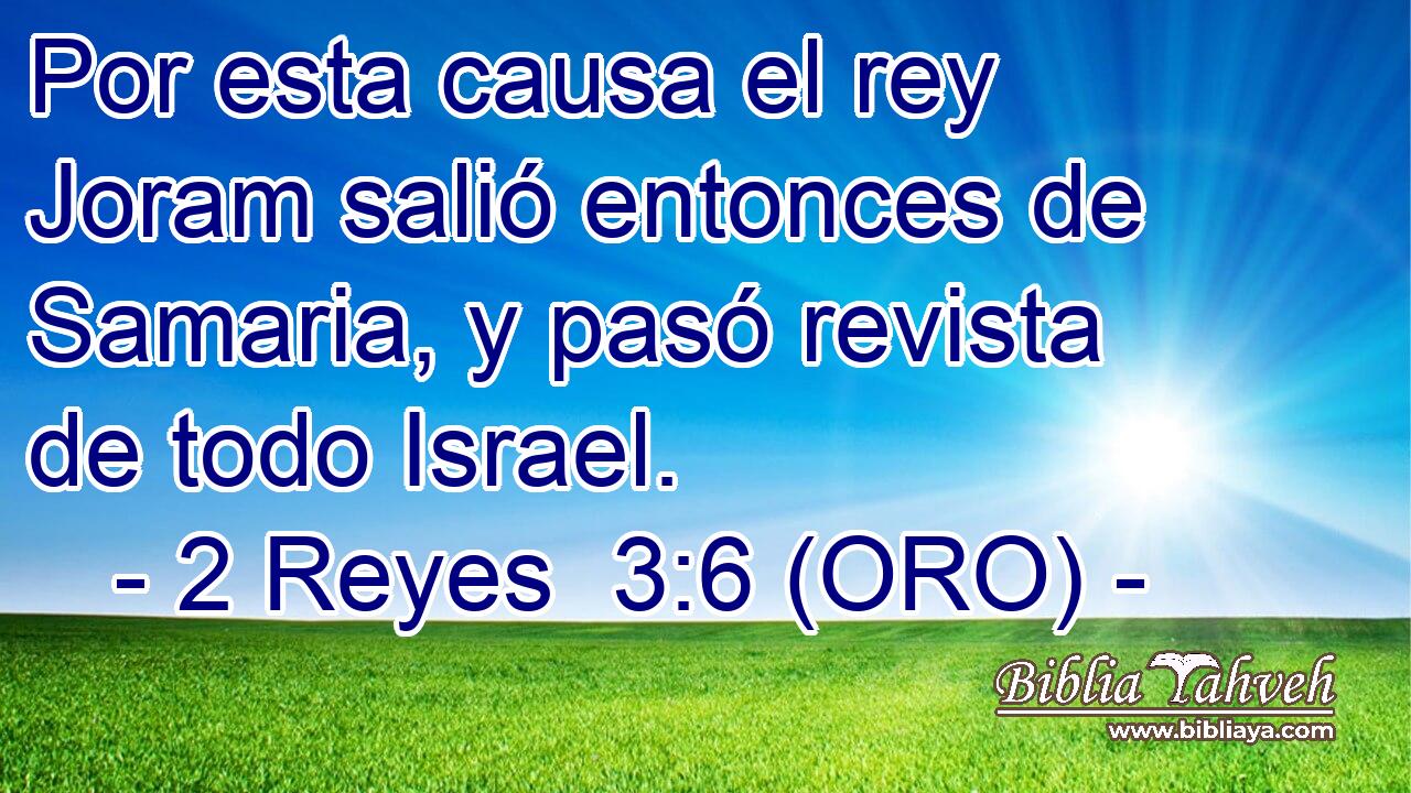  Por esta causa el rey Joram salió entonces de Samaria, y pasó revista de todo Israel. 