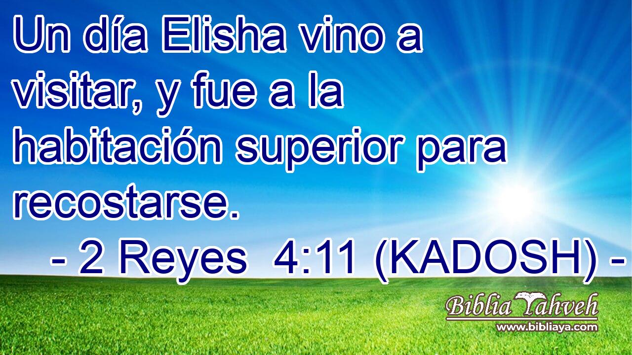  Un día Elisha vino a visitar, y fue a la habitación superior para recostarse. 