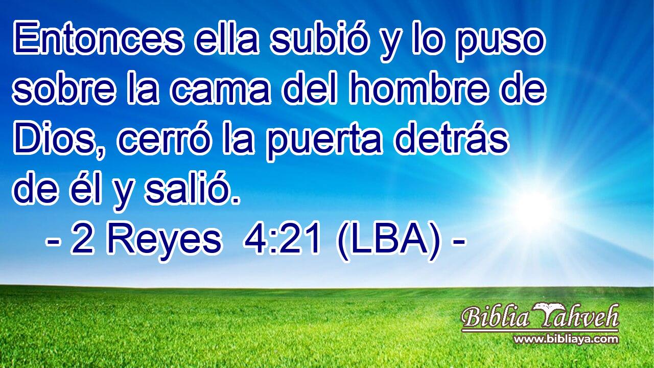 Entonces ella subió y lo puso sobre la cama del hombre de Dios, cerró la puerta detrás de él y salió.