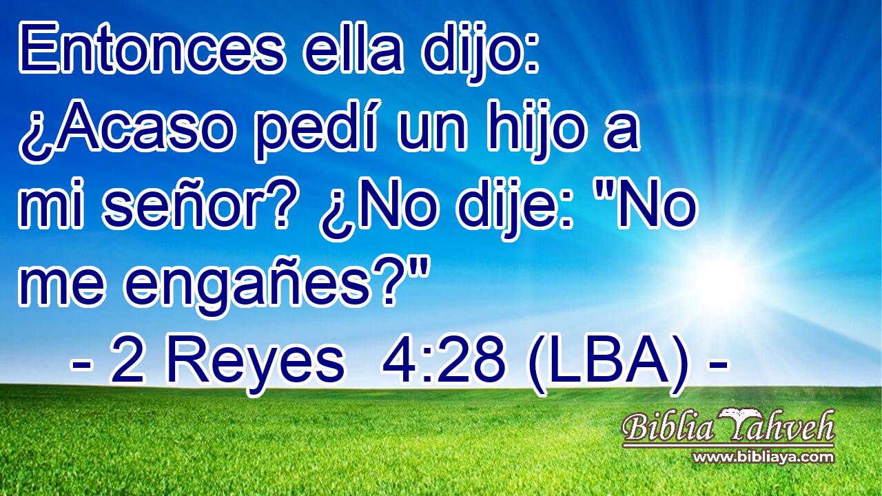 Entonces ella dijo: ¿Acaso pedí un hijo a mi señor? ¿No dije: 