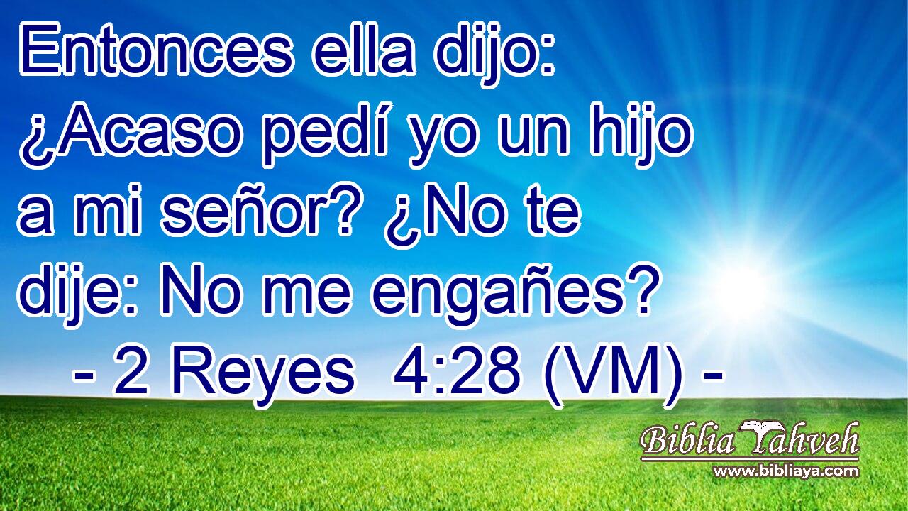  Entonces ella dijo: ¿Acaso pedí yo un hijo a mi señor? ¿No te dije: No me engañes? 