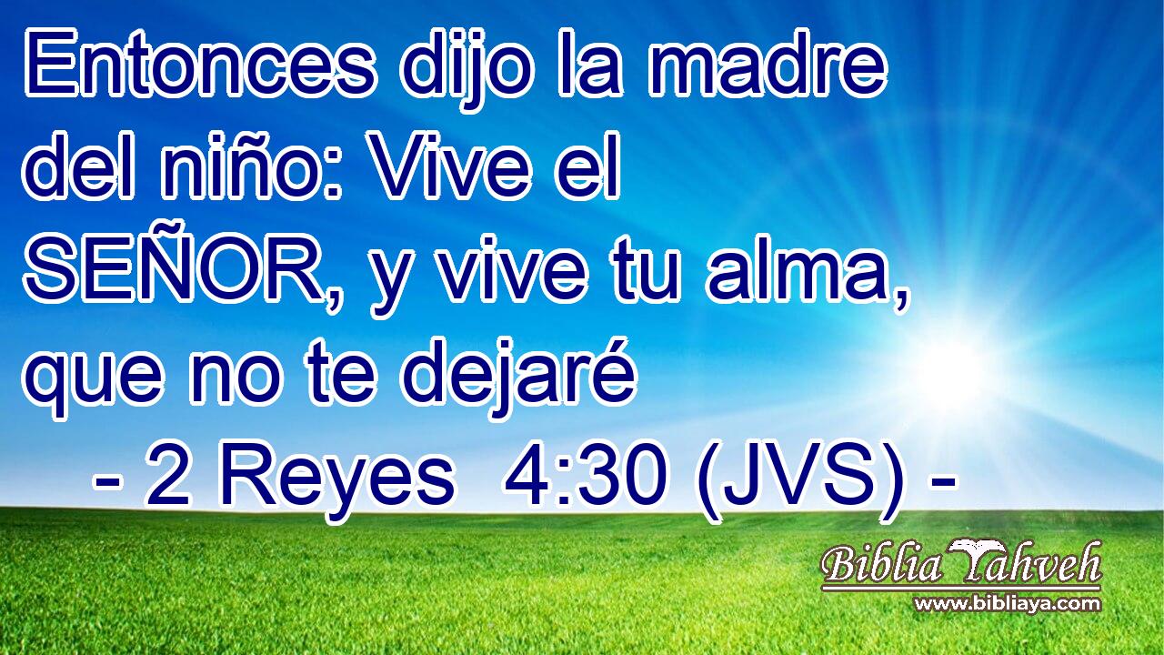 Entonces dijo la madre del niño: Vive el SEÑOR, y vive tu alma, que no te dejaré