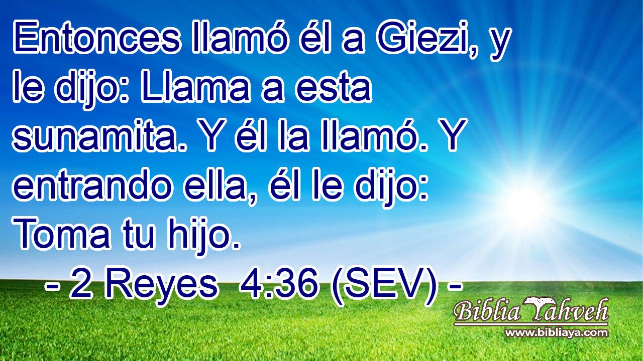 Entonces llamó él a Giezi, y le dijo: Llama a esta sunamita. Y él la llamó. Y entrando ella, él le dijo: Toma tu hijo.