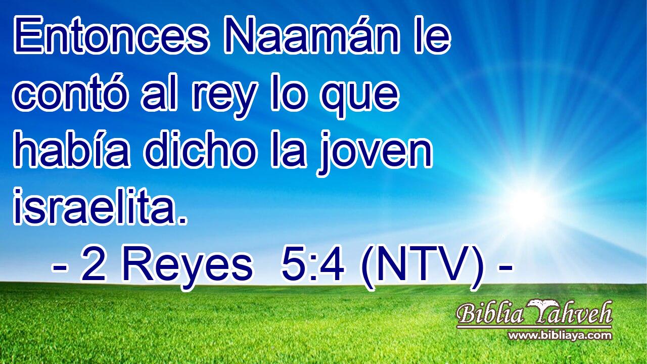 Entonces Naamán le contó al rey lo que había dicho la joven israelita.