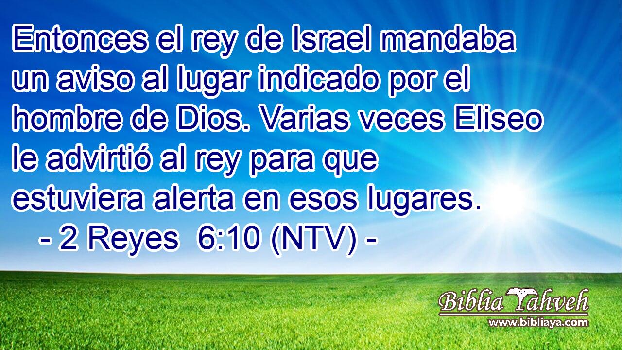 Entonces el rey de Israel mandaba un aviso al lugar indicado por el hombre de Dios. Varias veces Eliseo le advirtió al rey para que estuviera alerta en esos lugares.