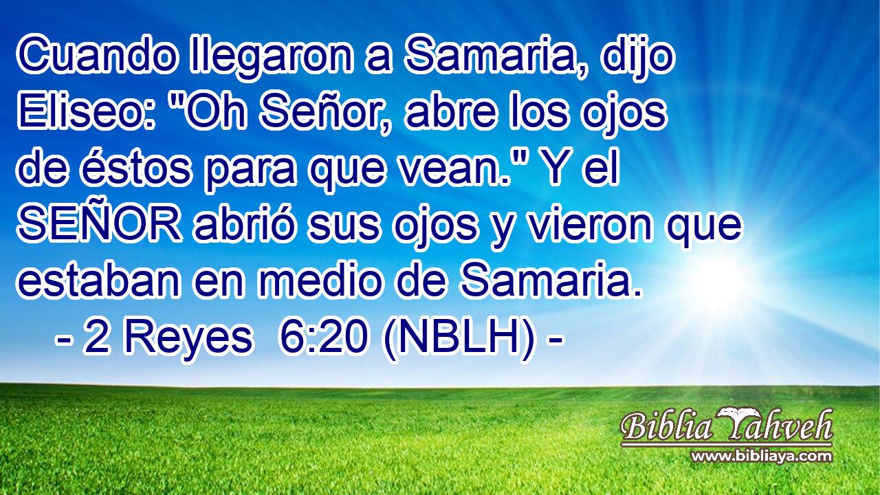  Cuando llegaron a Samaria, dijo Eliseo: 