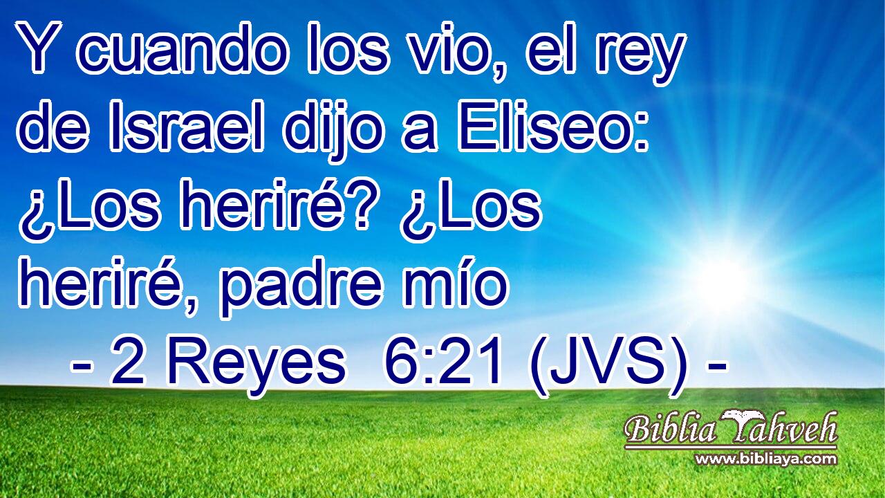 Y cuando los vio, el rey de Israel dijo a Eliseo: ¿Los heriré? ¿Los heriré, padre mío