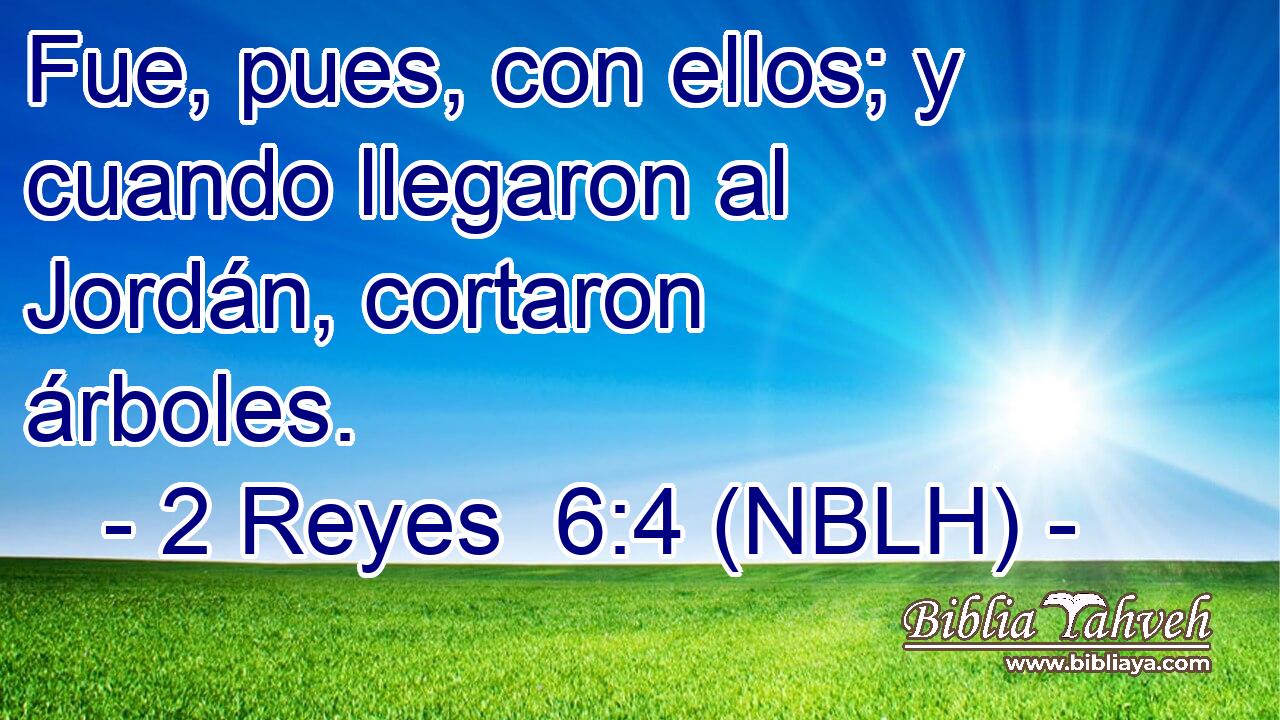 Fue, pues, con ellos; y cuando llegaron al Jordán, cortaron árboles. 