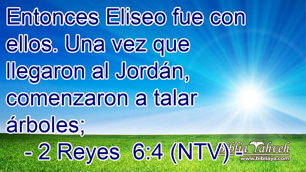 Entonces Eliseo fue con ellos. Una vez que llegaron al Jordán, comenzaron a talar árboles;