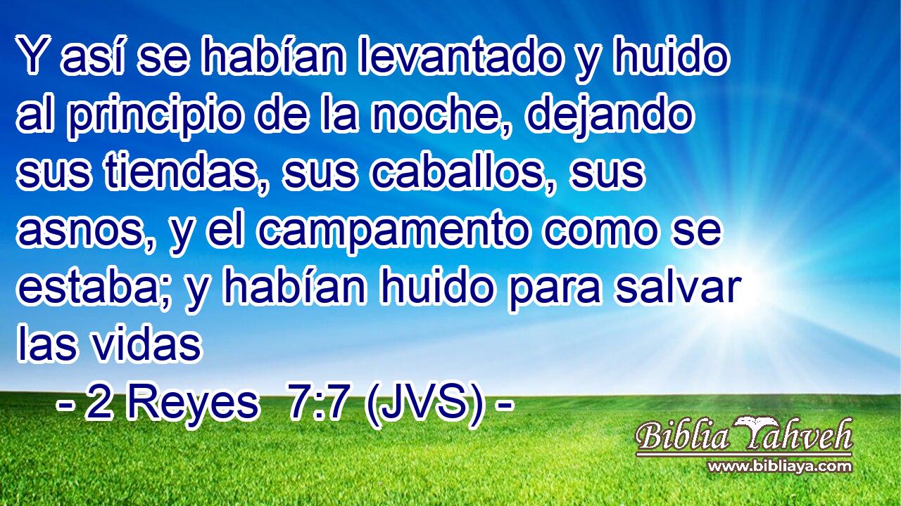 Y así se habían levantado y huido al principio de la noche, dejando sus tiendas, sus caballos, sus asnos, y el campamento como se estaba; y habían huido para salvar las vidas