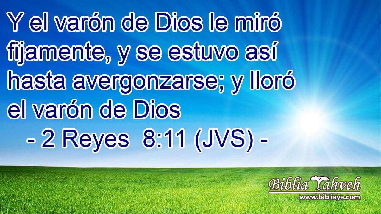 Y el varón de Dios le miró fijamente, y se estuvo así hasta avergonzarse; y lloró el varón de Dios
