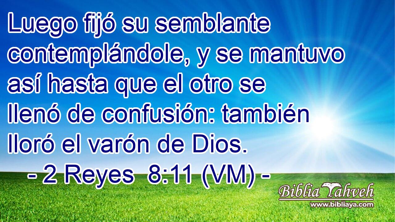  Luego fijó su semblante contemplándole, y se mantuvo así hasta que el otro se llenó de confusión: también lloró el varón de Dios. 